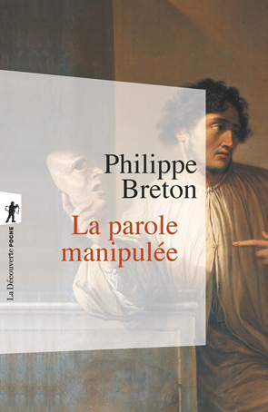   La parole manipulée,  Philippe Breton, La Découverte, 2020 